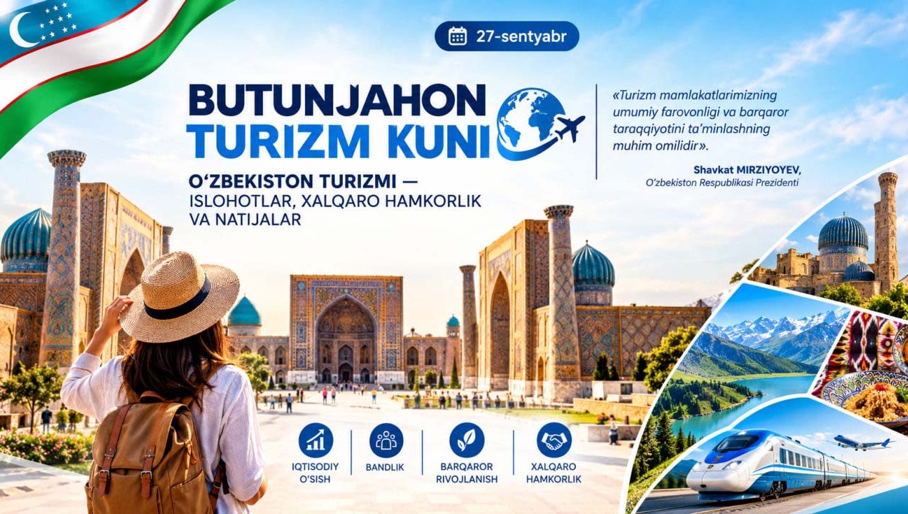 BUTUNJAHON TURIZM KUNI:  O‘ZBEKISTON TURIZMI — ISLOHOTLAR, XALQARO HAMKORLIK VA NATIJALAR