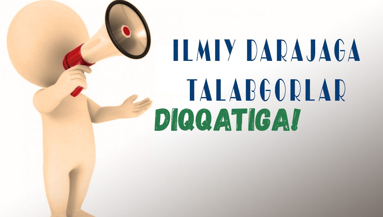 Ilmiy darajaga talabgorlar diqqatiga!