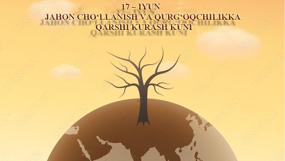17 iyun – Jahon cho‘llanish va qurg‘oqchilikka qarshi kurash kuni