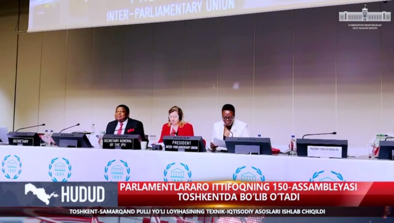 TOSHKENT PARLAMENTLARARO ITTIFOQNING 150-ASSAMBLEYASIGA MEZBONLIK QILADI