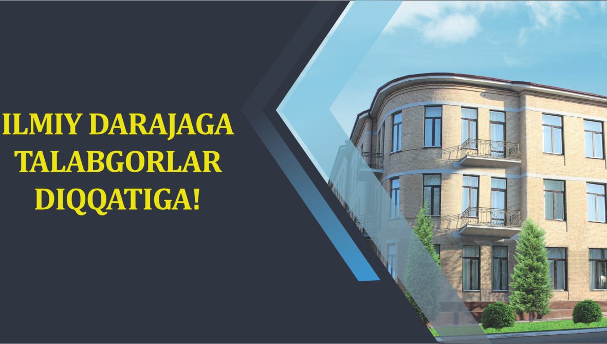 Ilmiy darajaga talabgorlar diqqatiga!